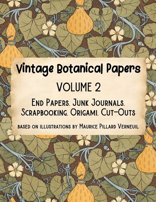 Vintage Botanical Papers Volume 2: End Papers, Junk Journals, Scrapbooking, Origami, Cut-outs. Based on illustrations by Maurice Pillard Verneuil (Paperback)