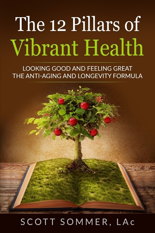 The 12 Pillars of Vibrant Health: Looking Good and Feeling Great... The Anti-Aging and Longevity Formula (Paperback)