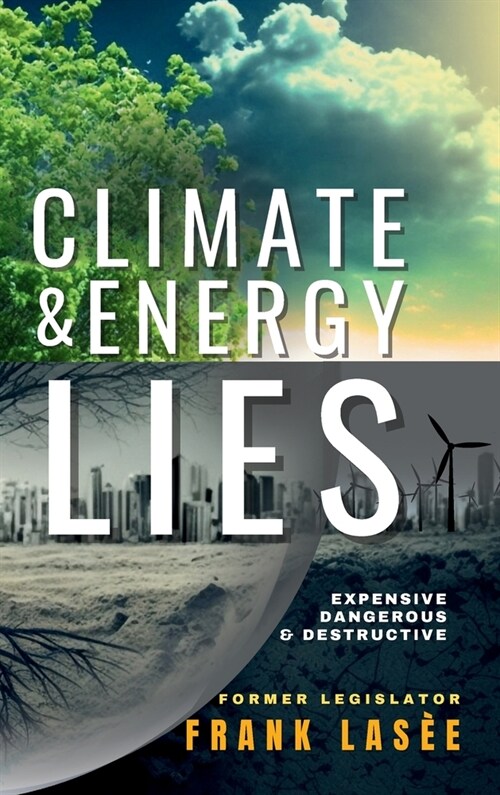 Climate and Energy Lies: Expensive, Dangerous & Destructive (Hardcover)