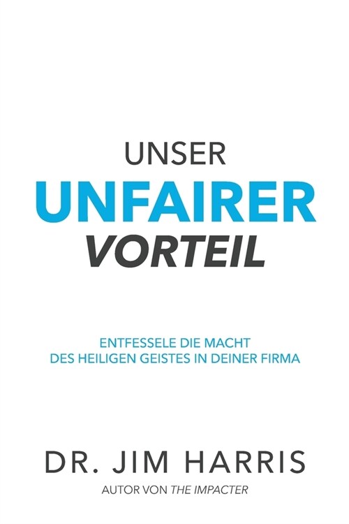 Unser unfairer Vorteil: Entfessel die Macht des Heiligen Geistes in deinem Arbeitsleben (Paperback)