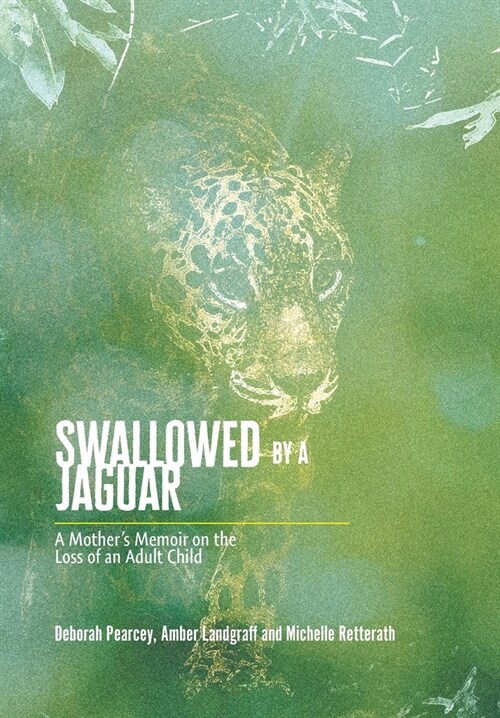 Swallowed by a Jaguar: A Mothers Memoir on the Loss of an Adult Child (Hardcover)