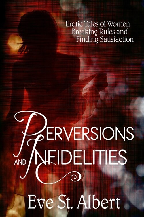 Perversions and Infidelities: Erotic Tales of Women Breaking Rules and Finding Satisfaction (Paperback)