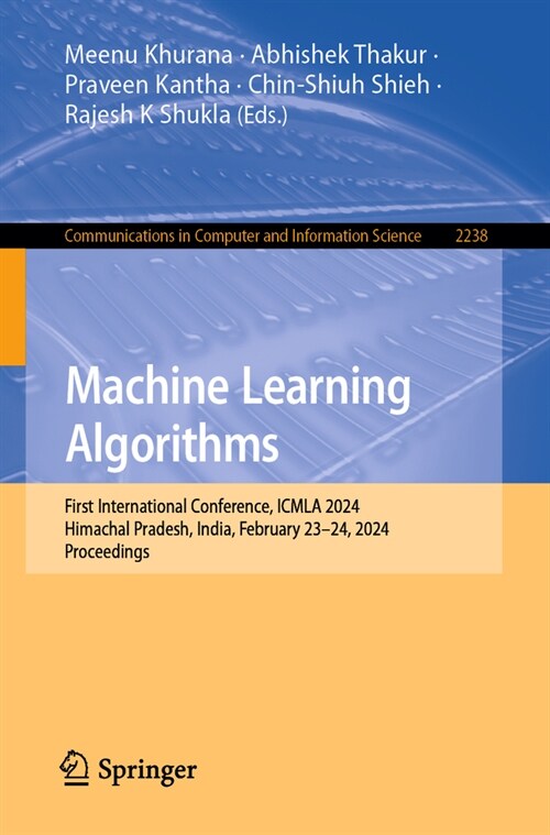 Machine Learning Algorithms: First International Conference, Icmla 2024, Himachal Pradesh, India, February 23-24, 2024, Proceedings (Paperback, 2024)