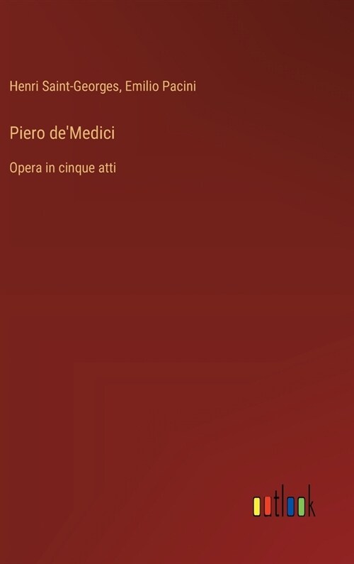 Piero deMedici: Opera in cinque atti (Hardcover)