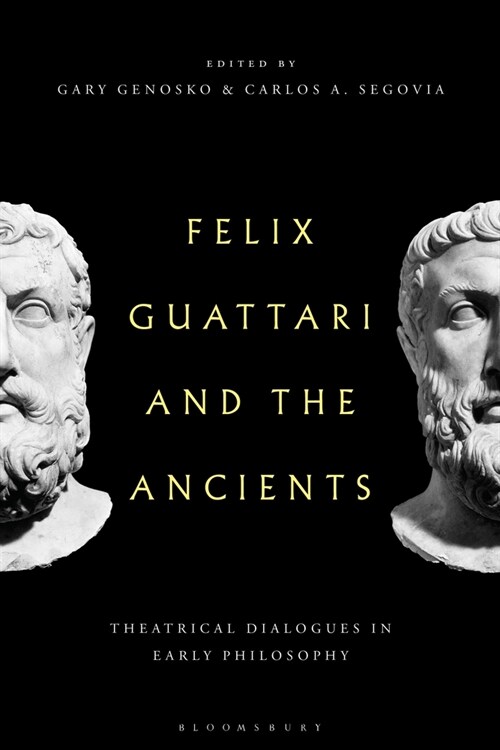 Felix Guattari and the Ancients : Theatrical Dialogues in Early Philosophy (Paperback)