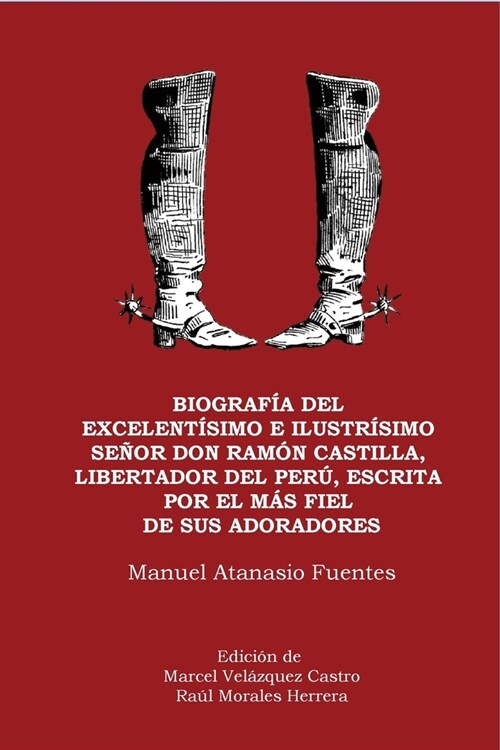 Biograf? del excelent?imo e ilustr?imo Se?r Don Ram? Castilla, Liberador del Per? escrita por el m? fiel de sus adoradores (Paperback)