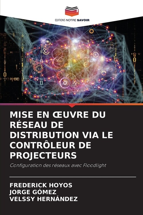 Mise En Oeuvre Du R?eau de Distribution Via Le Contr?eur de Projecteurs (Paperback)