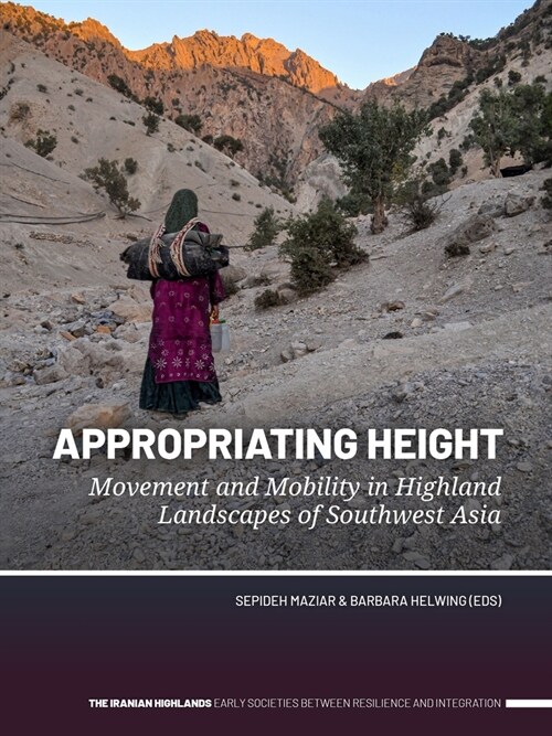 Appropriating Height: Movement and Mobility in Highland Landscapes of Southwest Asia (Paperback)