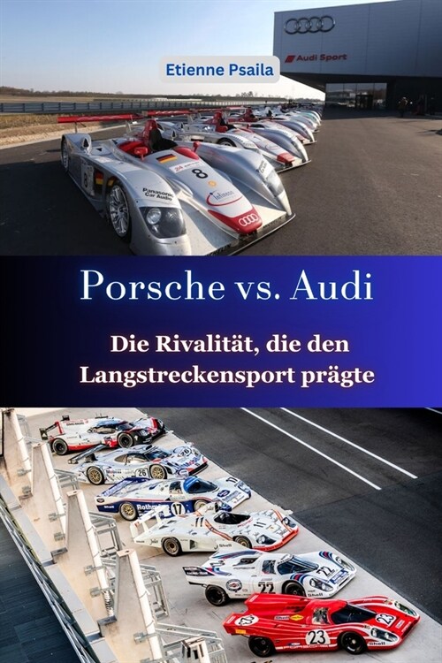 Porsche vs. Audi: Die Rivalit?, die den Langstreckensport pr?te (Paperback)