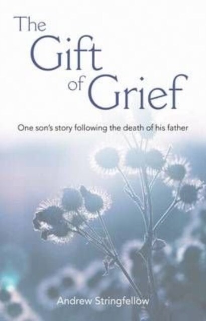 The Gift of Grief : One Sons Story Following the Death of His Father (Paperback)