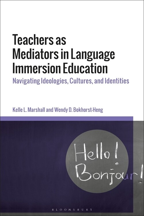 Teachers as Mediators in Language Immersion Education : Navigating Ideologies, Cultures, and Identities (Hardcover)