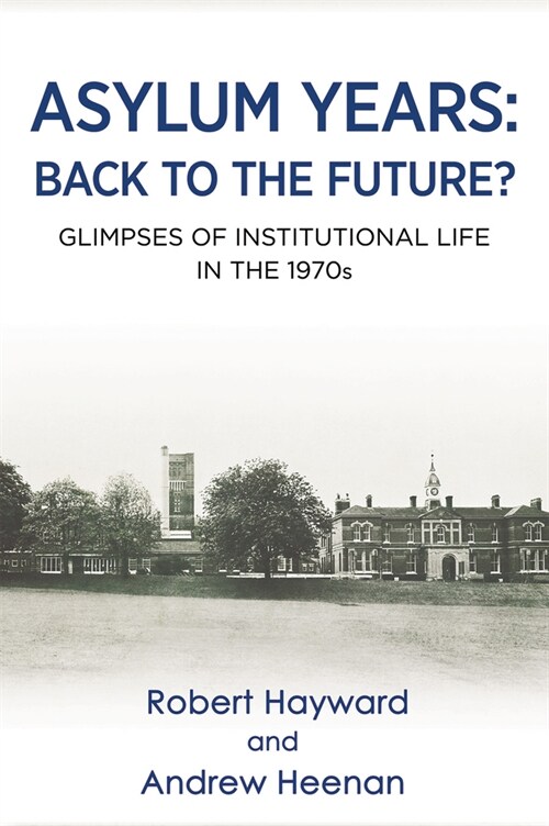 Asylum Years: Back to the Future? : Glimpses of Institutional Life in the 1970s (Paperback)