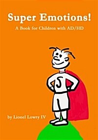 Super Emotions! a Book for Children with Ad/HD: A Wonderful Book about Understanding and Coping with Ad/HD. It Provides a Creative and Empowering Expl (Paperback)