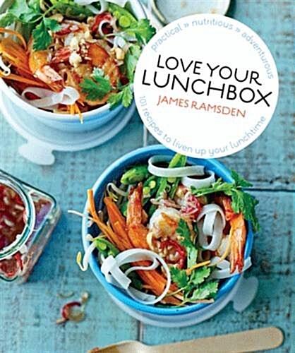 Love Your Lunchbox : 101 do-ahead recipes to liven up lunchtime (Hardcover)