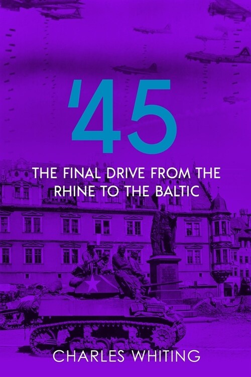 45: Final Drive from the Rhine to the Baltic (Paperback)