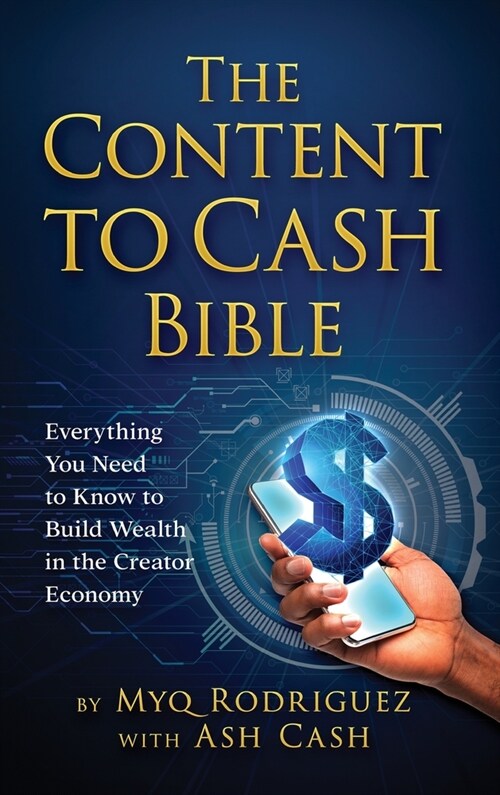 The Content to Cash Bible: Everything You Need to Know to Build Wealth in the Creator Economy (Hardcover)