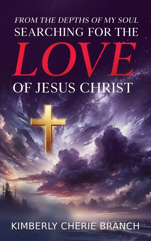 From the Depths of My Soul: Searching For The LOVE of Jesus Christ (Paperback)