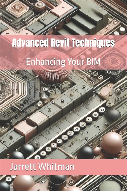 Advanced Revit Techniques: Enhancing Your BIM (Paperback)