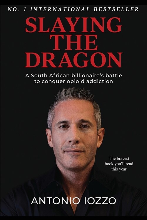 Slaying the Dragon: A South African Billionaires Battle to Conquer Opioid Addiction (Paperback)