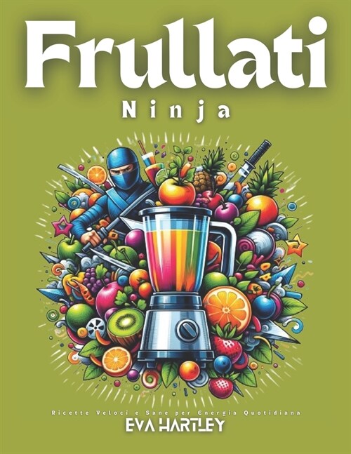 Frullati Ninja: Ricette Veloci e Sane per Energia Quotidiana (Paperback)