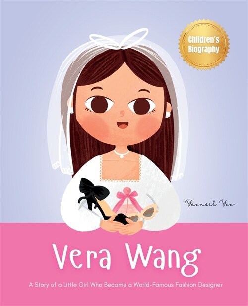 Vera Wang: A Story of a Little Girl Who Became a World-Famous Fashion Designer Biography Book for Kids About Courage and Resilien (Paperback)