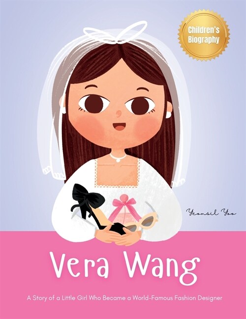 Vera Wang: A Story of a Little Girl Who Became a World-Famous Fashion Designer Biography Book for Kids About Courage and Resilien (Hardcover)