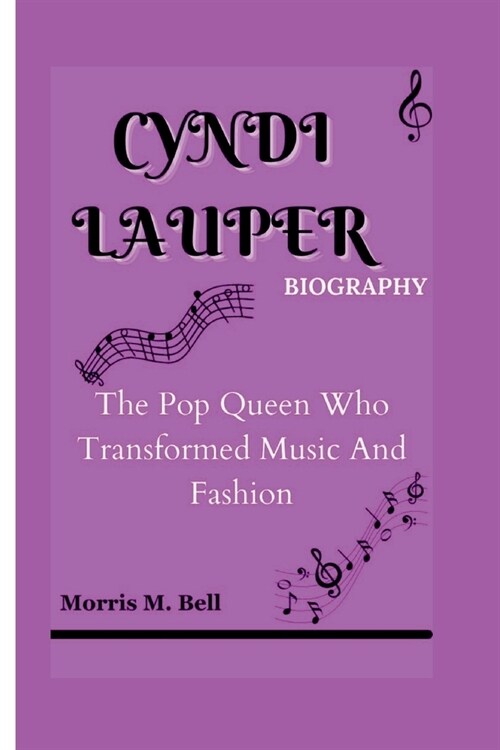 Cyndi Lauper Biography: The Pop Queen Who Transformed Music And Fashion (Paperback)