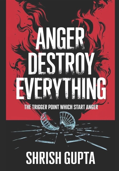 Anger Destroys Everything: The Trigger Point Which Start Anger (Paperback)