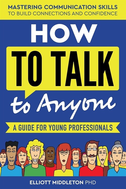 How to Talk to Anyone: Proven Strategies for Introverts, Extroverts, and Everyone In-Between: A Guide for Young Professionals (Paperback)