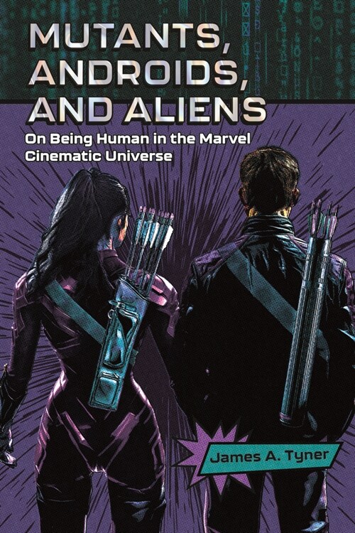 Mutants, Androids, and Aliens: On Being Human in the Marvel Cinematic Universe (Paperback)