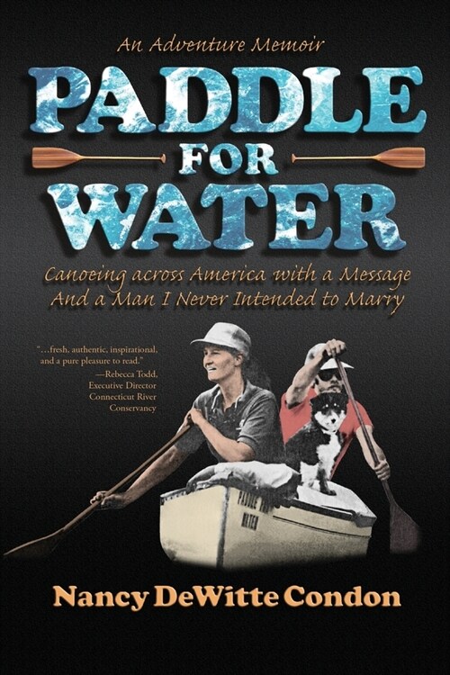 Paddle for Water: Canoeing across America with a Message And a Man I Never Intended to Marry (Paperback)