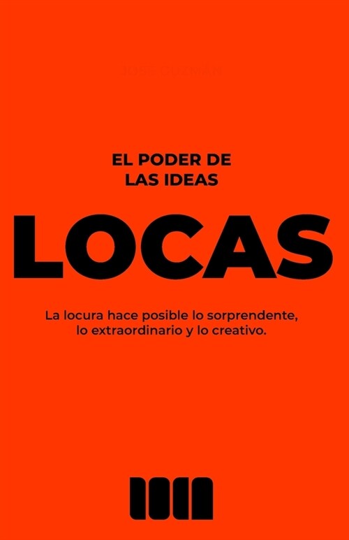 El poder de las ideas locas: La locura hace posible lo sorprendente, lo extraordinario y lo creativo. (Paperback)