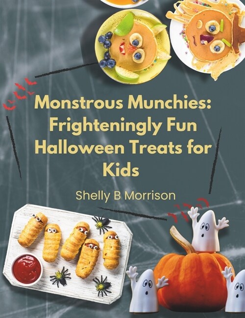 Monstrous Munchies: Frighteningly Fun Halloween Treats for Kids : Spine-Tingling, Family-Friendly Recipes to Make Your Halloween Party and (Paperback)