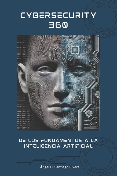 Cybersecurity 360: De los Fundamentos a la Inteligencia Artificial (Paperback)