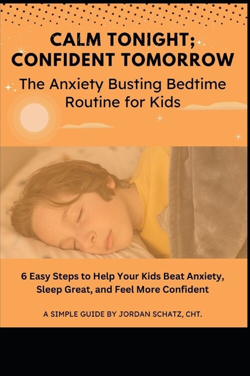 Calm Tonight; Confident Tomorrow: The Anxiety Busting Sleep Routine for Kids (Paperback)