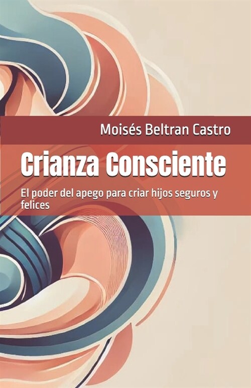 Crianza Consciente: El poder del apego para criar hijos seguros y felices (Paperback)