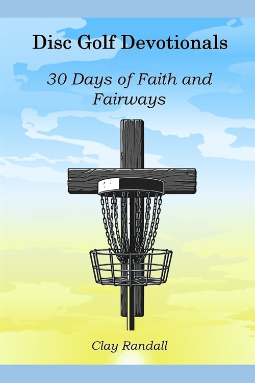 Disc Golf Devotionals: 30 Days of Faith and Fairways (Paperback)