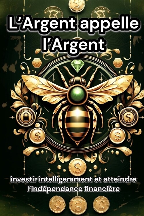 LArgent appelle lArgent: investir intelligemment et atteindre lind?endance financi?e (Paperback)