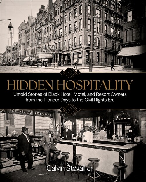 Hidden Hospitality: Untold Stories of Black Hotel, Motel, and Resort Owners from the Pioneer Days to the Civil Rights Era (Hardcover)