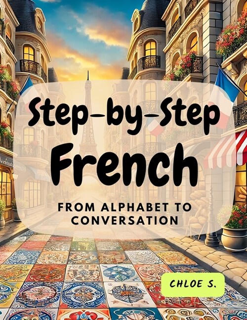 Step-by-Step French: From Alphabet to Conversation (Paperback)