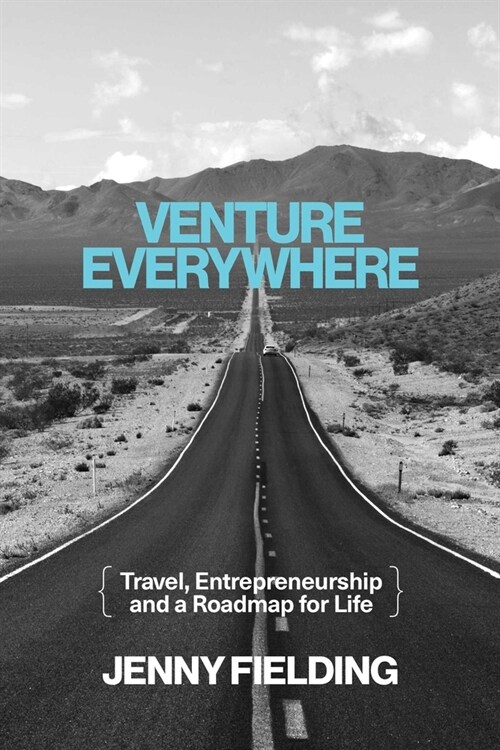 Venture Everywhere: Travel, Entrepreneurship and a Roadmap for Life (Paperback)