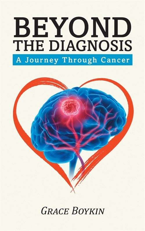 Beyond The Diagnosis: A Journey Through Cancer (Hardcover)