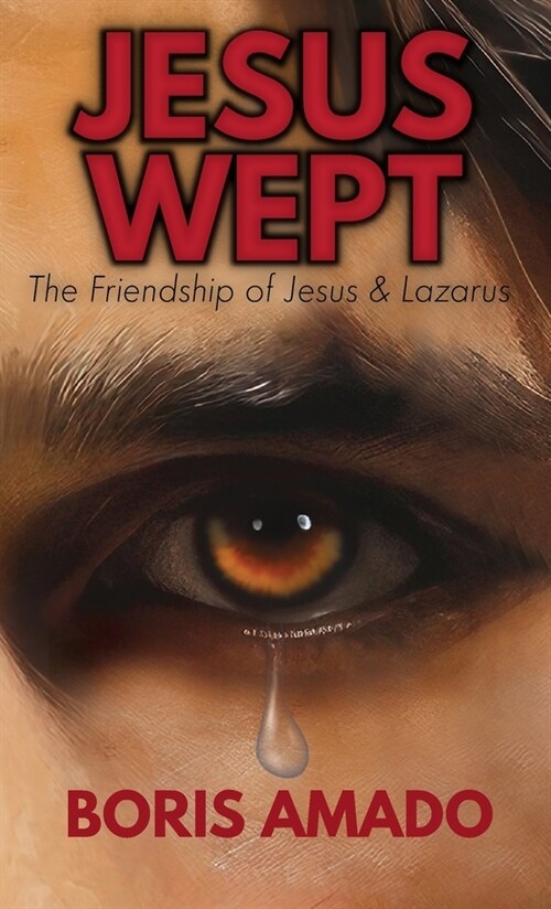 Jesus Wept: The Friendship of Jesus and Lazarus: The Friendship of Jesus and Lazarus: The Friendship of Lazarus (Hardcover)