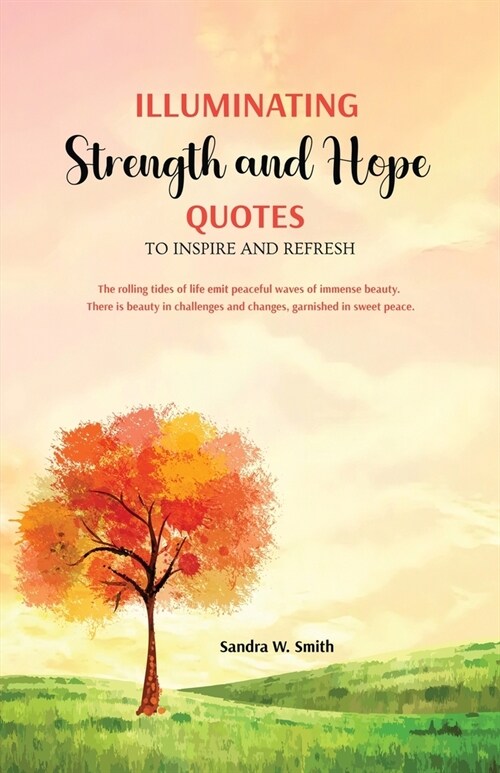 Illuminating Strength and Hope QUOTES to Inspire and Refresh (Paperback)