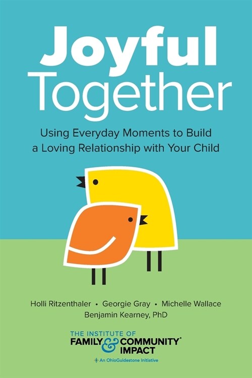 Joyful Together: Using Everyday Moments to Build a Loving Relationship with Your Child (Paperback)