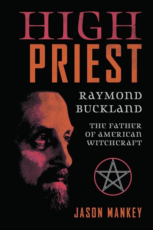 High Priest: Raymond Buckland, Father of American Witchcraft (Paperback)