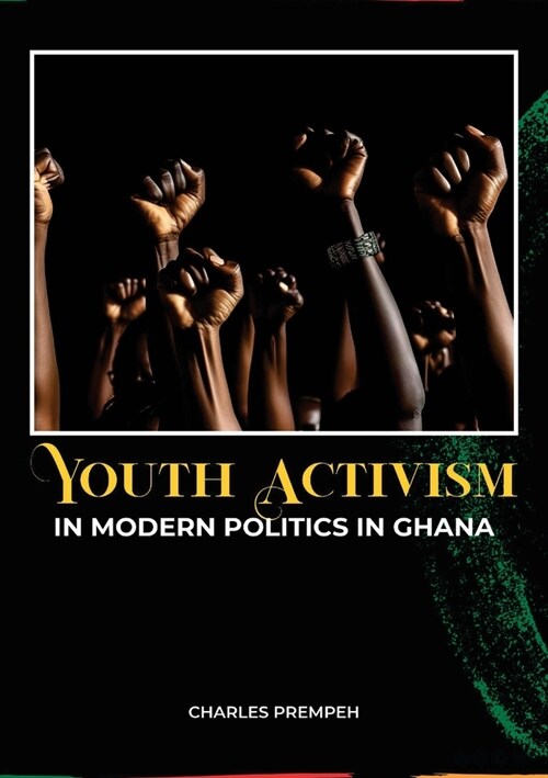 Youth Activism in Modern Politics in Ghana (Paperback)