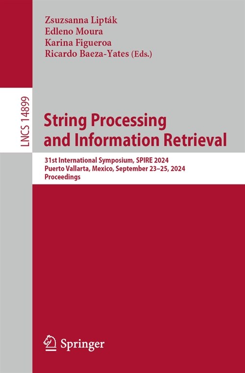 String Processing and Information Retrieval: 31st International Symposium, Spire 2024, Puerto Vallarta, Mexico, September 23-25, 2024, Proceedings (Paperback, 2025)