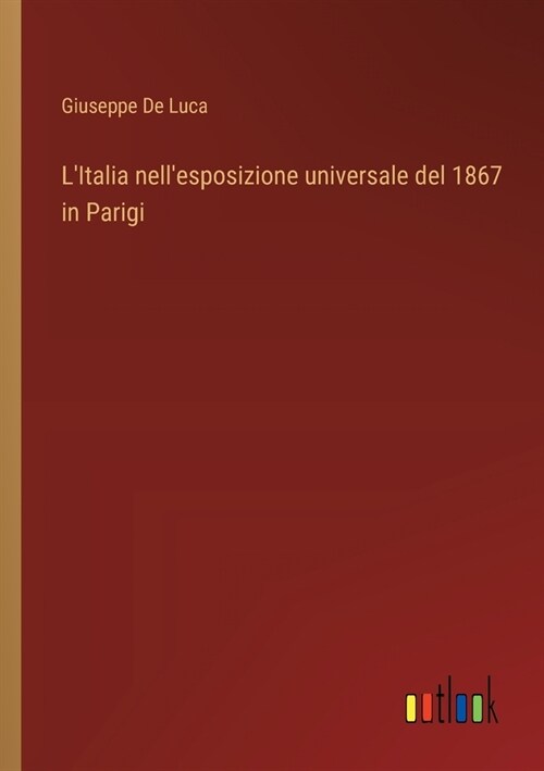 LItalia nellesposizione universale del 1867 in Parigi (Paperback)