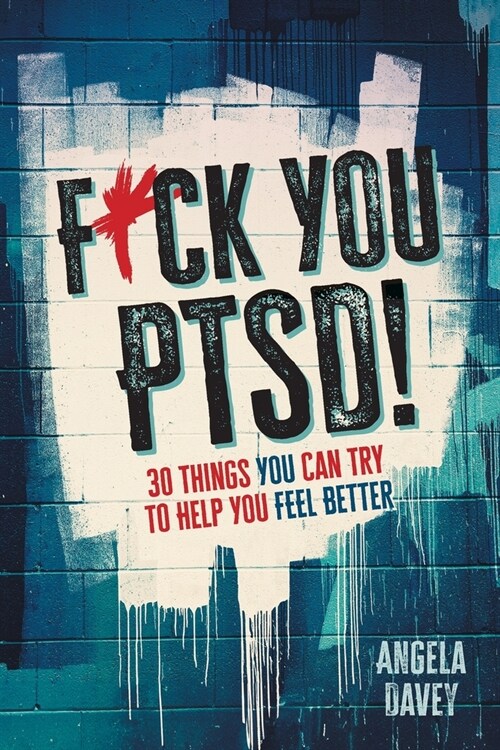 F*ck You PTSD!: 30 Things You Can Try to Help You Feel Better (Paperback)